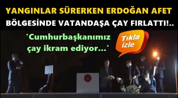 Erdoğan, afet b&ouml;lgesinde &ccedil;ay fırlattı!..