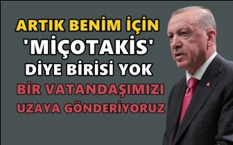 Erdoğan: Benim için Miçotakis diye birisi yok!