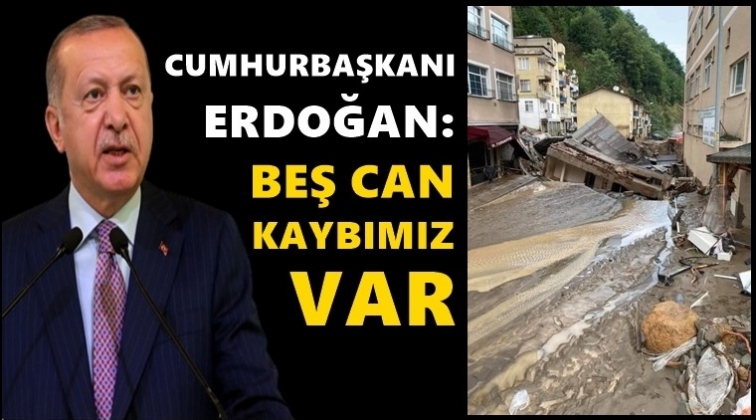 Erdoğan: Beş can kaybımız var