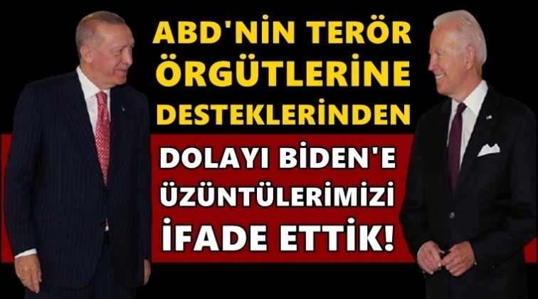 Erdoğan: Biden'a &uuml;z&uuml;nt&uuml;m&uuml;z&uuml; ifade ettik!