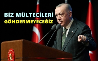 Erdoğan: Biz mültecileri göndermeyeceğiz!