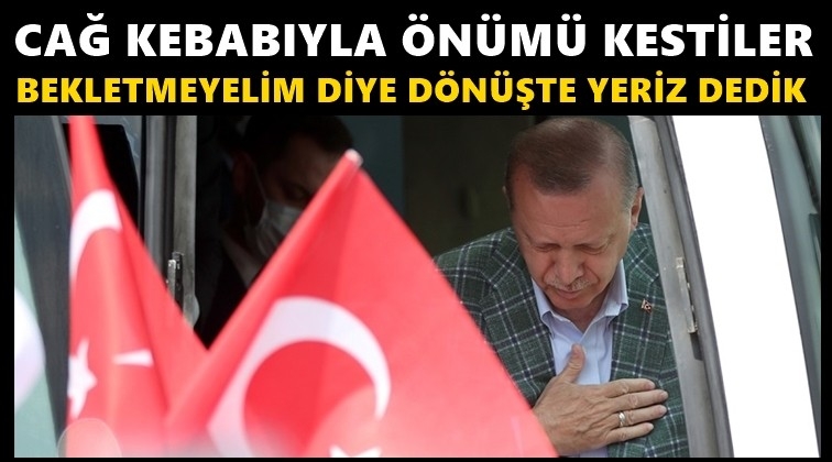 Erdoğan: Cağ kebabıyla önümü kestiler
