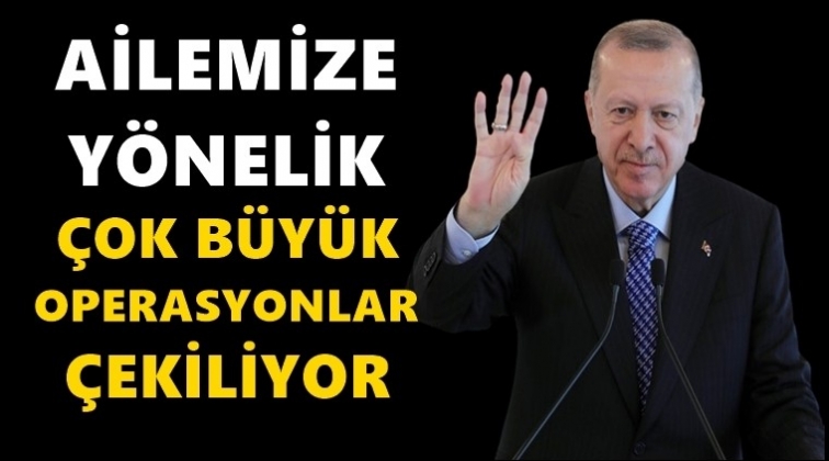 Erdoğan: &Ccedil;ok b&uuml;y&uuml;k operasyon &ccedil;ekiyorlar
