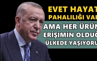 Erdoğan: Evet, hayat pahalılığı var ama...