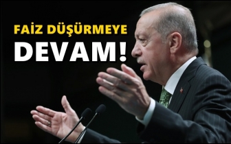 Erdoğan: Faiz artırmayacağız, düşüreceğiz!