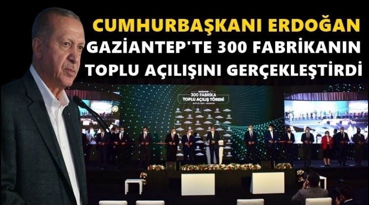 Erdoğan Gaziantep'te 300 fabrika a&ccedil;tı!