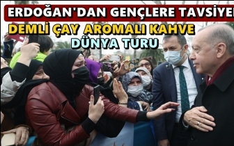Erdoğan gen&ccedil;lere: D&uuml;nyayı gezip g&ouml;r&uuml;n...