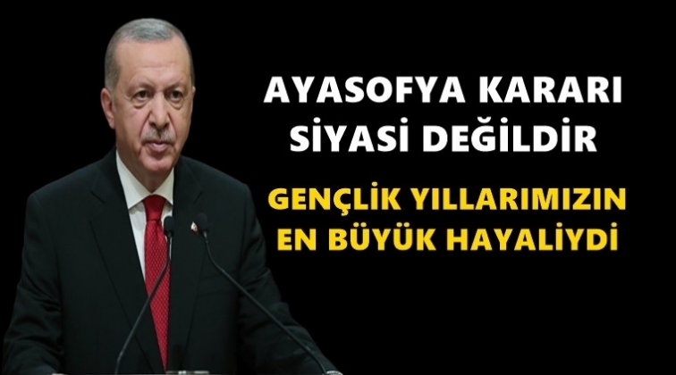 Erdoğan: Gençlik yıllarımızın hayaliydi