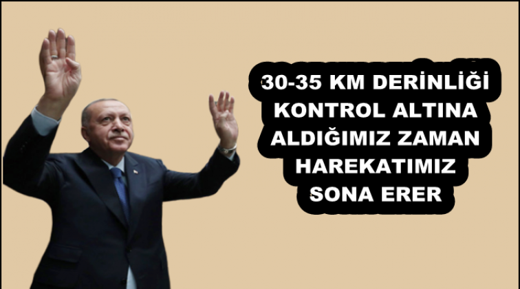 Erdoğan harekatın ne zaman biteceğini a&ccedil;ıkladı