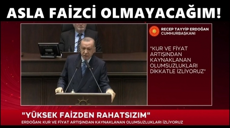 Erdoğan: Hiç bir zaman faizci olmadım...