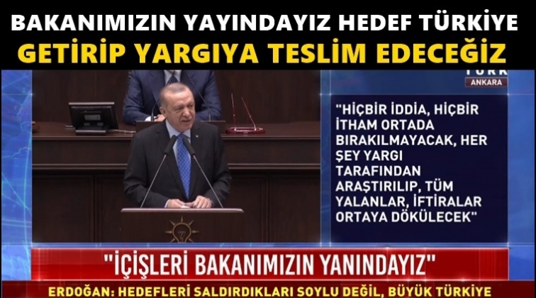 Erdoğan: İçişleri Bakanımızın yanındayız...
