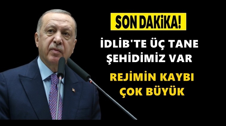 Erdoğan: İdlib&rsquo;de &uuml;&ccedil; şehidimiz var