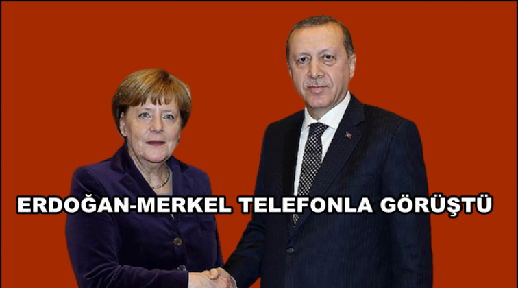 Erdoğan ile Merkel telefonda g&ouml;r&uuml;şt&uuml;