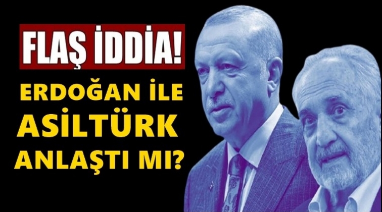 Erdoğan ile Oğuzhan Asilt&uuml;rk anlaştı mı?