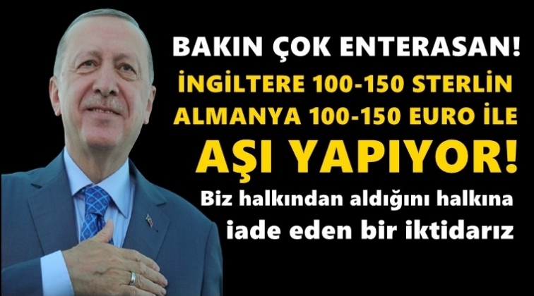 Erdoğan: İngiltere 100-150 sterlinle aşı yapıyor...
