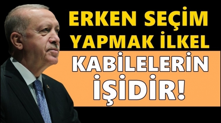 Erdoğan: Erken seçim yapmak ilkel kabilelerin işidir!