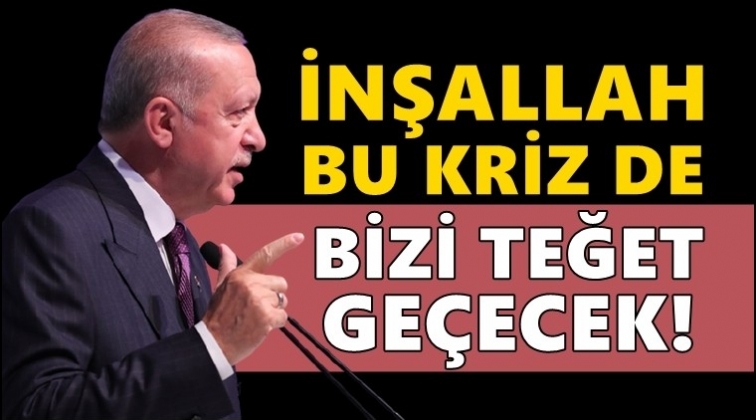 Erdoğan: İnşallah bu da bizi teğet ge&ccedil;ecek...
