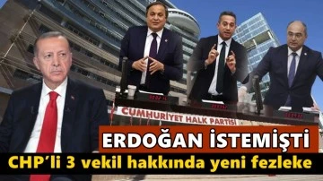 Erdoğan istemişti, CHP&rsquo;li 3 vekile yeni fezleke...