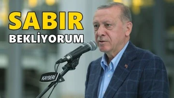 Erdoğan, Kayseri&rsquo;de yine sabır istedi...