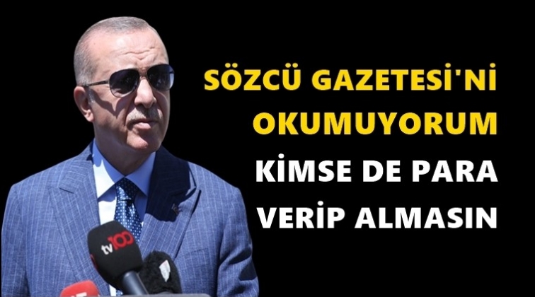 Erdoğan: Kimse de para verip S&ouml;zc&uuml; almasın