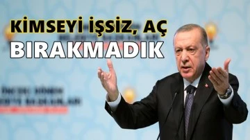 Erdoğan: Kimseyi işsiz, a&ccedil;, a&ccedil;ıkta bırakmadık &nbsp;