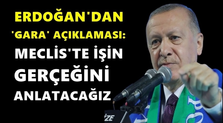 Erdoğan: Meclis&rsquo;te işin ger&ccedil;eğini anlatacağız