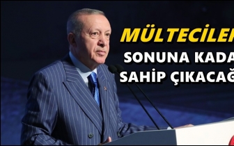 Erdoğan: M&uuml;ltecilere sonuna kadar sahip &ccedil;ıkacağız