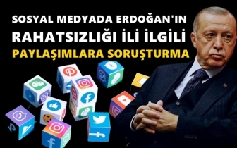 Erdoğan paylaşımlarına soruşturma...