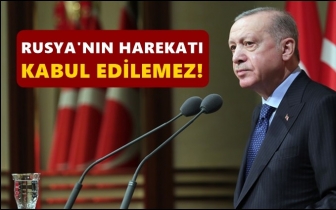 Erdoğan: Rusya'nın harekatını reddediyoruz!