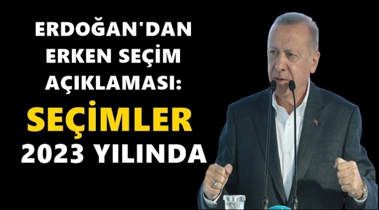 Erdoğan: Se&ccedil;imler 2023 yılında