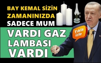 Erdoğan: Sizin zamanınızda sadece mum vardı!