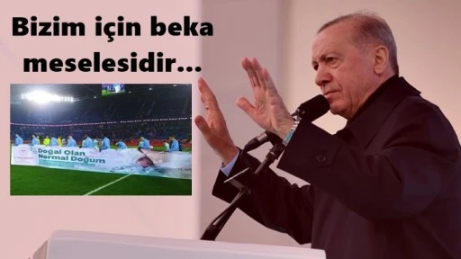 Erdoğan skandal pankartı savundu: Bizim için beka meselesidir!