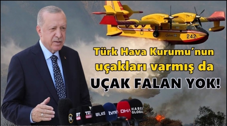 Erdoğan: THK'nın uçağı varmış, uçak falan yok!