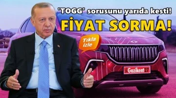 Erdoğan 'TOGG' sorusunu yarıda kesti: Fiyat sorma!