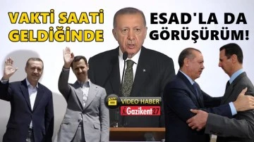 Erdoğan: Vakti saati geldiğinde Esad'la da görüşebiliriz!