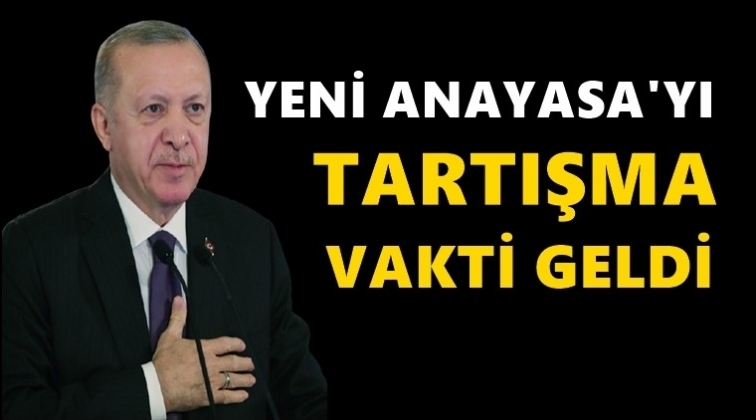 Erdoğan: Yeni anayasa vakti geldi