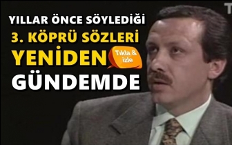 Erdoğan, yıllar önce 3. köprü için bakın ne demiş!