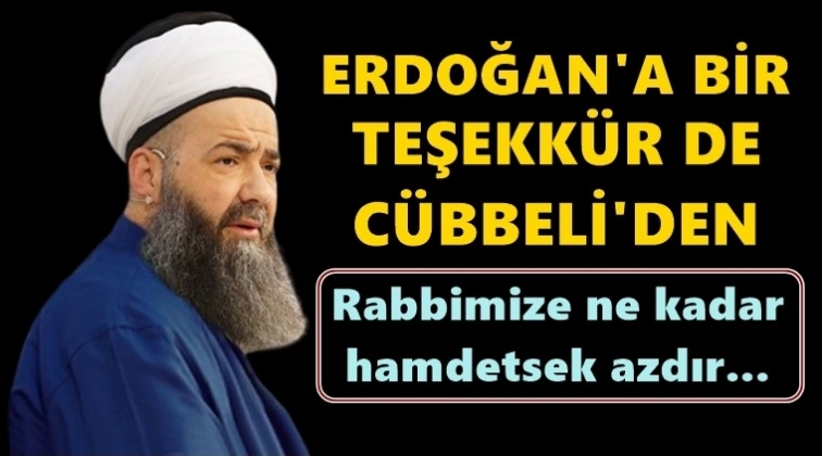 Erdoğan'a bir teşekk&uuml;r de C&uuml;bbeliden!..