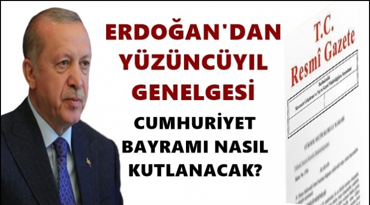 Erdoğan&rsquo;dan &lsquo;100&rsquo;&uuml;nc&uuml; yıl&rsquo; genelgesi