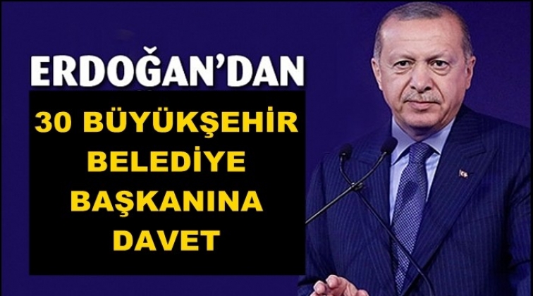 Erdoğan&rsquo;dan 30 B&uuml;y&uuml;kşehir Belediye Başkanı&rsquo;na davet