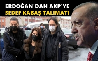 Erdoğan&rsquo;dan&nbsp;AKP'ye Sedef Kabaş talimatı!