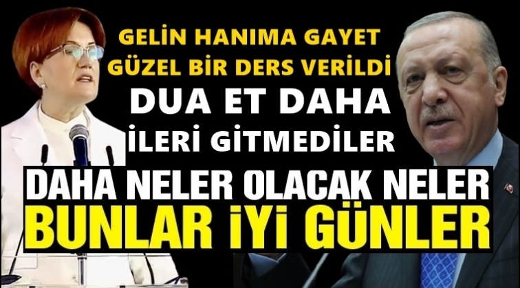 Erdoğan’dan Akşener'e: Daha neler olacak neler...
