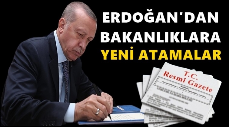 Erdoğan'dan bakanlıklara yeni atamalar!