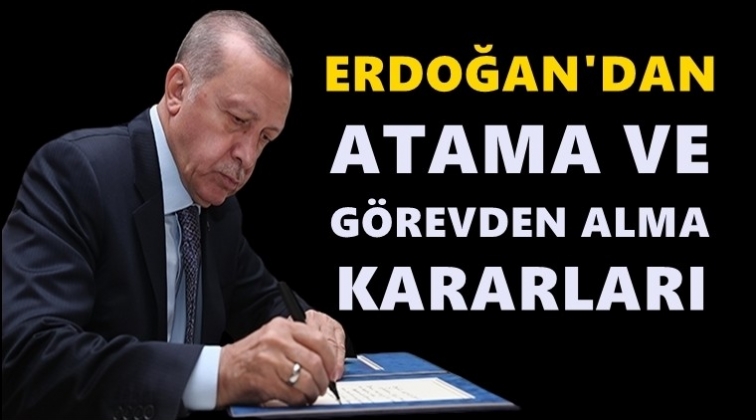 Erdoğan'dan bir&ccedil;ok atama ve g&ouml;revden alma!