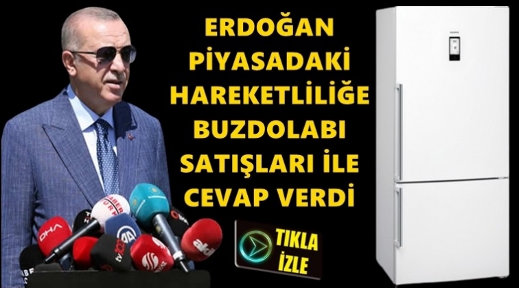 Erdoğan&rsquo;dan buzdolabı satışları ile yanıt