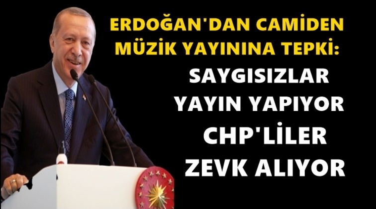 Erdoğan&rsquo;dan camideki m&uuml;zik yayınına tepki