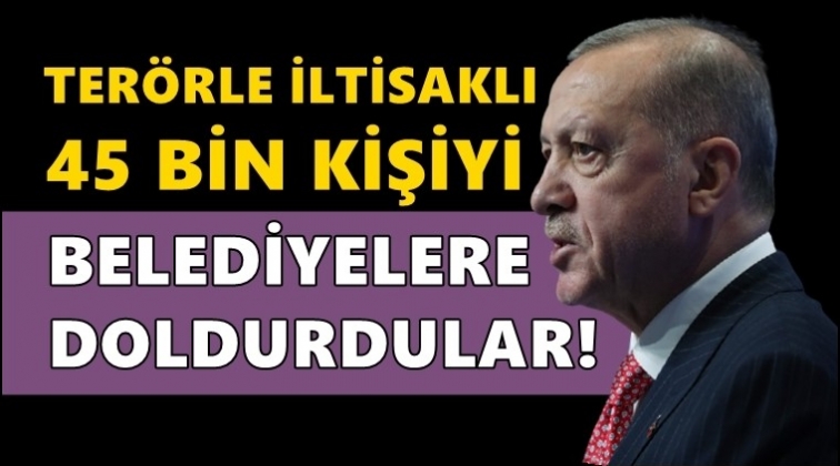 Erdoğan'dan CHP'li belediyelere terör suçlaması!