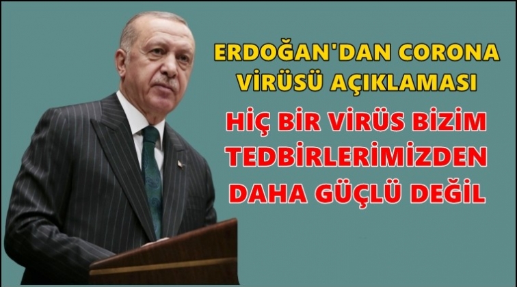 Erdoğan'dan corona vir&uuml;s&uuml; a&ccedil;ıklaması