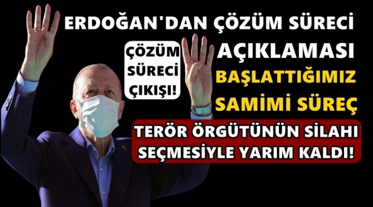 Erdoğan'dan çözüm süreci çıkışı!..