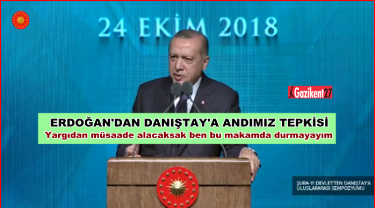 Erdoğan'dan Danıştay'a: 2018'e kadar neredeydiniz?